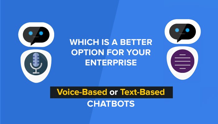 Which is a Better Option for Your Enterprise: Voice Based or Text Based Chatbots, Chatbot Development Company Voice-Based or Text-Based Chatbots